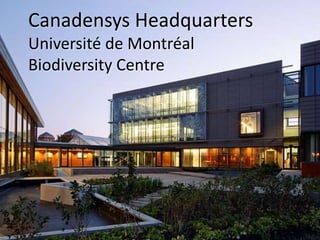 Canadensys Headquarters
Université de Montréal
Biodiversity Centre
 
