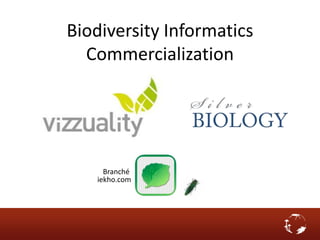 Biodiversity Informatics
Commercialization
iekho.com
Branché
 