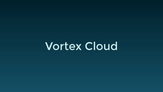 Vortex Cloud
 
