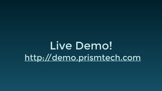 Live Demo!
http://demo.prismtech.com
 