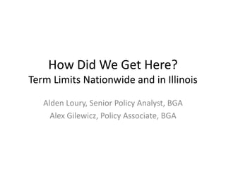 How Did We Get Here?
Term Limits Nationwide and in Illinois
Alden Loury, Senior Policy Analyst, BGA
Alex Gilewicz, Policy Associate, BGA
 