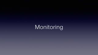 Monitoring
 