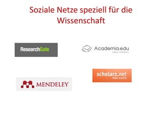 Soziale Netze speziell für die
Wissenschaft
 