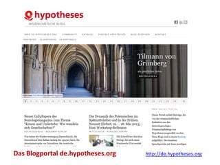 Das Blogportal de.hypotheses.org http://de.hypotheses.org
 