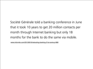 Jack Welch
Change before you have to.
Société Générale told a banking conference in June
that it took 10 years to get 20 m...