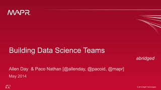 © 2014 MapR Technologies 1
Q:
Can I simply hire one rockstar data
scientist to cover all this kind of
work?
 