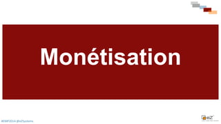 #EMP2014 @eZSystems 14
Monétisation
 