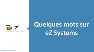 #EMP2014 @eZSystems
Quelques mots sur
eZ Systems
 