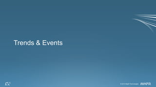 © 2014 MapR Technologies 15© 2014 MapR Technologies
Trends & Events
 