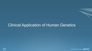© 2014 MapR Technologies 25© 2014 MapR Technologies
Clinical Application of Human Genetics
 