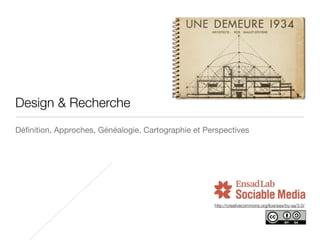 http://creativecommons.org/licenses/by-sa/3.0/
Design & Recherche
Déﬁnition, Approches, Généalogie, Cartographie et Perspectives
 