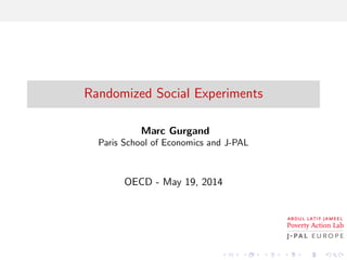 Randomized Social Experiments
Marc Gurgand
Paris School of Economics and J-PAL
OECD - May 19, 2014
 
