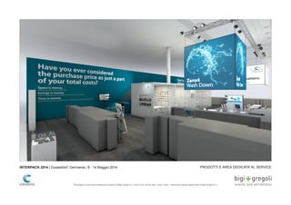 PRODOTTI E AREA DEDICATA AL SERVICEINTERPACK 2014 | Dusseldorf, Germania | 8 - 14 Maggio 2014
This project is exclusive intellectual property of Bigi Gregoli S.r.l. and It can not be used - even in part - without the explicit agreement of Bigi Gregoli S.r.l.
 