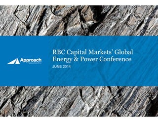 RBC Capital Markets’ Global
Energy & Power Conference
JUNE 2014
 
