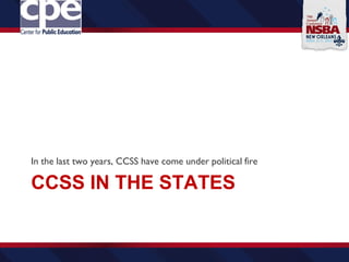 CCSS IN THE STATES
In the last two years, CCSS have come under political fire
 