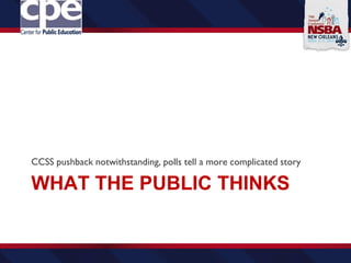 WHAT THE PUBLIC THINKS
CCSS pushback notwithstanding, polls tell a more complicated story
 