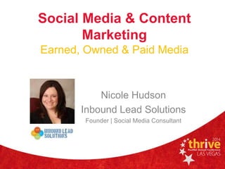 Social Media & Content
Marketing
Earned, Owned & Paid Media
Nicole Hudson
Inbound Lead Solutions
Founder | Social Media Consultant
 