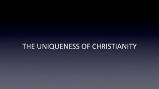 THE UNIQUENESS OF CHRISTIANITY
 