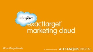 In Partnership With
#ExactTargetManila
 