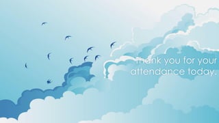 Thank you for your
attendance today.
 