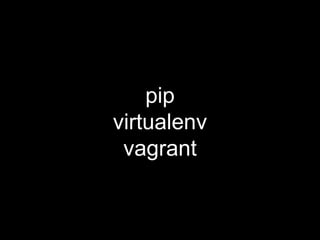 pip
virtualenv
vagrant
 