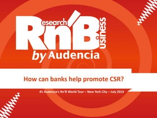 How can banks help promote CSR?
#1 Audencia’s Rn’B World Tour – New York City – July 2014
 