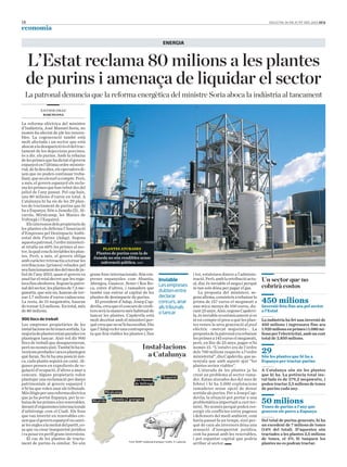 18
economia
DILLUNS, 30 DE JUNY DEL 2014 ara
grans fons internacionals. Són em-
preses espanyoles com Abantia,
Abengoa, Guascor, Sener i Ros Ro-
ca, entre d’altres, i ramaders que
també van entrar al capital de les
plantes de desimpacte de purins.
El president d’Adap, Josep Cap-
devila,creuqueelconcursdecredi-
torsseràlamaneraméshabitualde
tancar les plantes. Capdevila està
molt decebut amb el ministeri per-
quècreuquenose’lshaescoltat.Diu
quel’Adapvaferunacontrapropos-
ta que feia viables les plantes i, fins
i tot, estalviava diners a l’adminis-
tració.Però,amblaretribucióactu-
al, diu, és inviable el negoci perquè
ni tan sols dóna per pagar el gas.
La proposta del ministeri, se-
gonsafirma,consisteixarebaixarla
prima de 157 euros el megawatt a
una mica menys de 100 euros, du-
rant25anys.Això,segonsCapdevi-
la, és inviable econòmicament si es
té en compte el preu a què les plan-
tes venen la seva generació al pool
elèctric –mercat majorista–. La
propostadelapatronalerarebaixar
les primes a 145 euros el megawatt,
però, en lloc de 25 anys, pagar-n’hi
només 15. “L’estalvi era de l’ordre
dels 700 milions respecte a l’ordre
ministerial”,diuCapdevila,queas-
senyala que amb aquest ajut “les
plantes serien viables”.
L’aturada de les plantes ja ha
creat un problema al sector rama-
der. Estan aturades des del mes de
febrer i hi ha 3.000 explotacions
ramaderes sense opció de donar
sortidaalspurins.PeraJosepCap-
devila, la situació pot portar a una
problemàticaimportantacurtter-
mini. Nonomésperquèpodenres-
sorgir els conflictes entre pagesos
i defensors del medi ambient, com
havia passat fa un temps, sinó per-
què de cara als inversors dóna una
sensació d’inseguretat jurídica,
com ha passat amb les renovables,
i pot espantar capital que podria
arribar al sector.e
L’Estat reclama 80 milions a les plantes
de purins i amenaça de liquidar el sector
La patronal denuncia que la reforma energètica del ministre Soria aboca la indústria al tancament
PLANTES ATURADES
Plantes de purins com la de
Juneda no són rendibles sense
subvenció pública. ADAP
Inviable
Lesempreses
dubtenentre
declarar
concurs,anar
alstribunals
otancar
ENERGIA
La reforma elèctrica del ministre
d’Indústria, José Manuel Soria, no
només ha afectat de ple les renova-
bles. La cogeneració també està
molt afectada i un sector que està
abocataladesaparicióéseldeltrac-
tament de les dejeccions porcines,
és a dir, els purins. Amb la rebaixa
delesprimesquehadictatelgovern
espanyolenl’últimaordreministe-
rial,defadeudies,elsoperadorsdi-
uen que no poden continuar treba-
llant,quenoelssurtacompte.Però,
a més, el govern espanyol els recla-
malesprimesquehanrebutdesdel
juliol de l’any passat. Pel cap baix,
uns 80 milions d’euros en total. A
Catalunya hi ha sis de les 29 plan-
tes de tractament de purins que hi
ha a Espanya. Són a Juneda (2), Al-
carràs, Miralcamp, les Masies de
Voltregà i l’Esquirol.
Elsinteressosdelspropietarisde
les plantes els defensa l’Associació
d’Empreses pel Desimpacte Ambi-
ental dels Purins (Adap). Segons
aquestapatronal,l’ordreministeri-
al retalla un 60% les primes al sec-
tor,laqualcosafainviableslesplan-
tes. Però, a més, el govern obliga
ambcaràcterretroactiuatornarles
retribucions (primes) rebudes pel
seufuncionamentdesdelmesdeju-
liol de l’any 2013, quan el govern va
anul·lar el reial decret que les regu-
lavafinsaleshores.Segonslapatro-
naldelsector,lesplantesde7,5me-
gawatts, que són sis, hauran de tor-
nar 1,7 milions d’euros cadascuna.
La resta, de 15 megawatts, hauran
de tornar 3,5 milions. En total, més
de 80 milions.
900 llocs de treball
Les empreses propietàries de les
instal·lacionsnohiveuensortida. La
majoriadeplantesestanparadesies
plantegen tancar. Això vol dir 900
llocs de treball que desapareixeran,
perònonomésaixò.Tambéhihain-
versionsperdudesiaraesplantegen
què faran. No hi ha una posició úni-
ca, cada planta seguirà un camí. Al-
gunes pensen en expedients de re-
gulació d’ocupació, d’altres a anar a
concurs. Alguns propietaris volen
plantejar una reclamació per danys
patrimonials al govern espanyol i
n’hi ha que volen anar als tribunals.
Méslitigisperunareformaelèctrica
que ja ha portat Espanya, per la re-
baixadelesprimesalesrenovables,
davantd’organismesinternacionals
d’arbitratge com el Ciadi. Els fons
que van invertir en renovables cre-
uenqueelgovernespanyolvacanvi-
arlesreglesalameitatdelpartit,co-
sa que va crear inseguretat jurídica
ivaposarenperillgransinversions.
El cas de les plantes de tracta-
ment de purins és similar. No són
BARCELONA
XAVIER GRAU
Instal·lacions
a Catalunya
Font: ADAP i elaboració pròpia / Gràfic: X. Laborda
Instal·lacions
a Catalunya
Font: ADAP i elaboració pròpia / Gràfic: X. Laborda
Alcarràs Juneda (2 granges)
Miralcamp
les Masies
de Voltregà
l’Esquirol
450 milions
Inversió feta fins ara pel sector
a l’Estat
La indústria ha fet una inversió de
450 milions i ingressava fins ara
1.920milionsenprimesi1.080mi-
lions per l’electricitat, amb un cost
total de 2.850 milions.
Un sector que no
cobrirà costos
29
Són les plantes que hi ha a
Espanya per tractar purins
A Catalunya són sis les plantes
que hi ha. La potència total ins-
tal·lada és de 379,2 megawatts, i
poden tractar 2,5 milions de tones
de purins cada any.
50 milions
Tones de purins a l’any que
generen els porcs a Espanya
Del total de purins generats, hi ha
un excedent de 7 milions de tones
(14% del total). D’aquestes són
tractades a les plantes 2,5 milions
de tones, el 5%. Si tanquen les
plantes no es podran tractar.
 