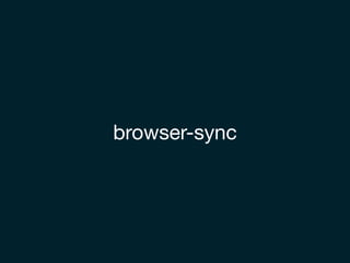 browser-sync
 