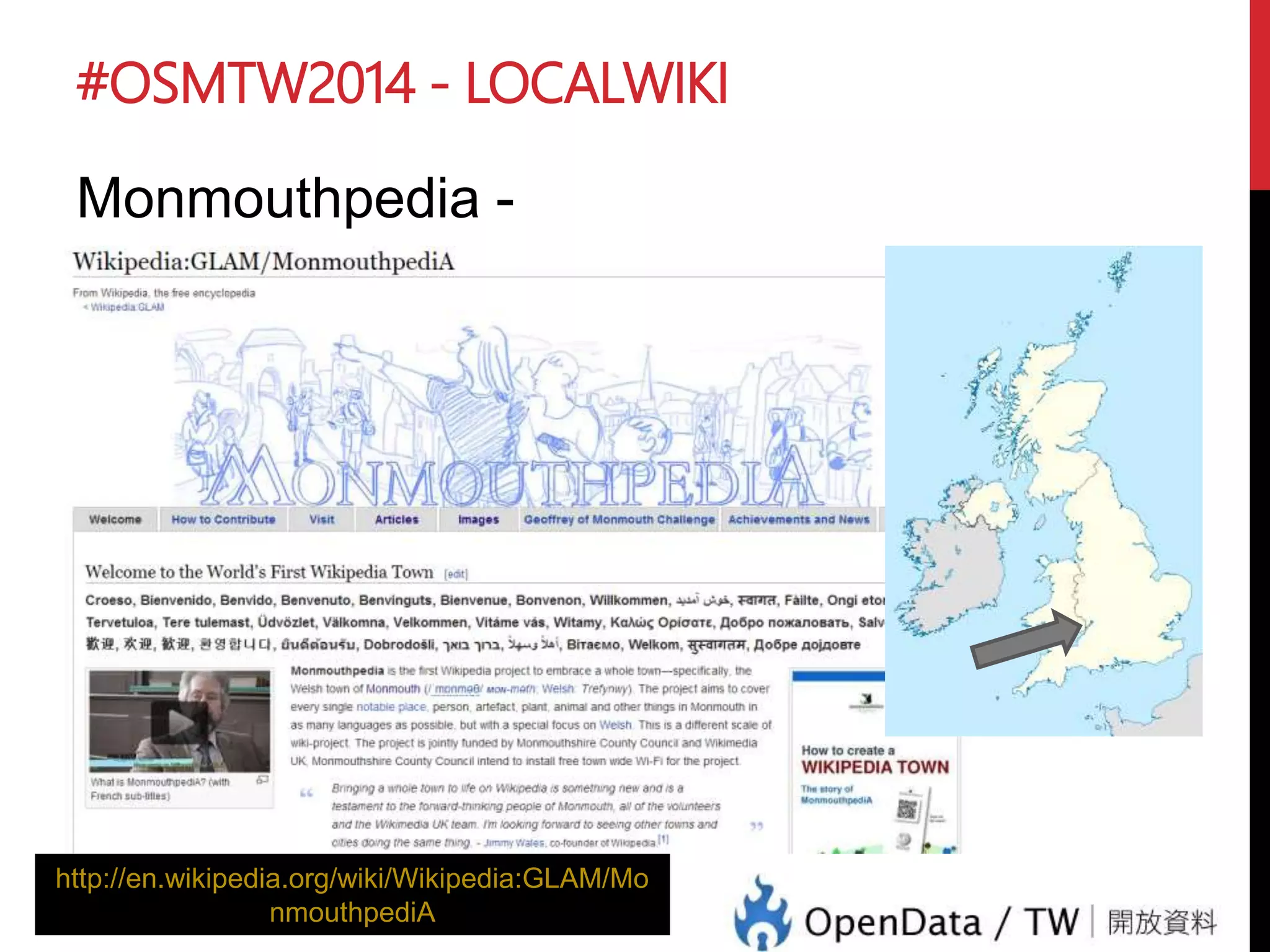 #OSMTW2014 - LOCALWIKI
Monmouthpedia -
http://en.wikipedia.org/wiki/Wikipedia:GLAM/Mo
nmouthpediA
 