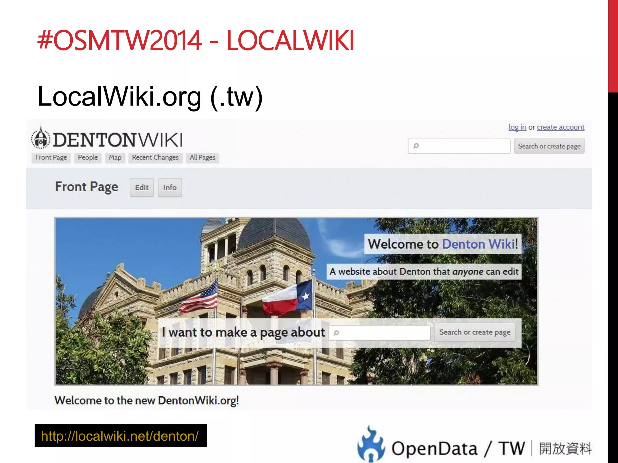 #OSMTW2014 - LOCALWIKI
LocalWiki.org (.tw)
http://localwiki.net/denton/
 