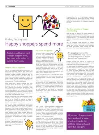50 ans d'anticipation... | N°2 Janvier 2014
The true value of happiness
The fact that happy shoppers spend more is one of the
most under-appreciated truths in retail. TNS’s global
database of retail and shopper studies shows a clear
correlation between shoppers’ satisfaction and the
amount that they spend. At a time when brands and
retailers face a shared growth challenge, the value of this
insight is greater than ever. However, few companies are
focusing on making shoppers happy – and therefore few
understand how to increase shopper spend.
When faced with a growth challenge, too many
companies frame the question in the wrong way.
By asking “how can I sell more of my brand?” rather
than “how can I get shoppers to spend more?” they
immédiately shift focus away from the shopper. And if
what a shopper wants to buy is different from what they
want to sell them, a struggle ensues and effort is wasted
in getting the shopper to do something they don’t want
to do, rather than making them happy.
Branded manufacturers have limited the role of shopper
insights to backing selling stories for retailer customers,
and this has led to a drive for data that will support a
particular brand or product’s inclusion, rather than a
quest for true shopper understanding.
Without real shopper understanding, manufacturers
and retailers struggle to achieve brand and category
growth; indeed they often take actions that will have
the opposite effect of that intended. Despite millions of
dollars of investment in the past decade, shopper insights
have failed to make things better for the shopper. Our
global database shows overall shopper satisfaction
actually declining slightly in recent years. Many brands
feel they have no option but to continue to rely on price
discounting as the primary tool of choice to influence
shoppers.
So how would we go about things
differently, if we decided to focus on
themostdependable,provenstrategy
that exists for persuading shoppers to
spend more?
The secret of happiness
To focus on making shoppers happy,
we must first acknowledge the
experiences that do the opposite. We
like to think of shopping as a positive
experience, centred on finding
solutions to satisfy wants and needs.
The reality is very different. Shoppers
spend their time de-selecting large numbers of products
so that they can focus on the ones that they are actually
interested in, and rejecting things isn’t fun. Searching
is essentially a negative experience and a shopper only
experiences positive emotion when he or she sees a
relevant product. This brings us to our main premise: to
make shoppers happier we need to make it easier for them
to find and buy what they want to buy.
At first glance, this doesn’t sound too difficult. But break
the statement down into its constituent parts, and the
challenges involved in pursuing shopper happiness start
to emerge:
“Make it easier for shoppers…”, sounds simple enough.
But the fact is that most people consider their grocery
shopping a chore, and every one of us can name some
categories we don’t like to shop for. Shopping is not a
destination; it is a diversion that we are forced to take on
the way to living our lives. To make it easy for shoppers,
we must suspend our own agenda for a while and
appreciate that most of them would like to spend less,
not more, time in the store.
The “…to find…” part of our sentence is where this goal
starts to become difficult. There may be 80,000 items
to choose from in a modern supermarket but often a
shopper buys just a handful on any trip, so trying to find
the items they want can be like searching for a needle in
a haystack. To help shoppers find what they are looking
for, we must understand their specific task at shelf when
shopping in each particular category.
This brings us to: “…and buy what they want to buy.”
Shoppers buy to satisfy a myriad of different consumption
or usage occasions, often during the same shopping
trip. They often require either help to make a choice
or reassurance that the choice they are making is the
right one. But if we are to provide this, if we are to help
shoppers buy what they want to buy, then we need to
understand why they are shopping – and what occasion
they are shopping for.
Simply put then, if we are to make shoppers happy, we
must understand why and for what occasion they are
shopping, what their task at each shelf therefore is, and
how we can reduce the time that they spend completing
that task.
The three principles of shopper
understanding
When we start our approach to shopper research by
asking what the agenda for each shopper is, we can
develop a far more effective framework for understanding
shoppers’ behaviour – and therefore a far more effective
toolkit for improving their experience and growing their
spend.
TNS has developed three principles of shopper
understanding that are fundamental to making shoppers
happier, and therefore developing winning strategies
for brands and retailers. These principles form the
cornerstone of our research practice and solutions:
1. The shopping mission and the
intended consumer usage occasion
are the primary drivers of shopper
behaviour and product choice.
Category purchases take place in the context of a
broader shopping trip or mission and are made to satisfy
a particular consumer need or usage occasion.
The same shopper will behave very differently depending
upon their shopping mission. A weekly stock-up shop, for
example, represents a very different mission to rushing
out to buy an urgently needed item. And within the
context of a single trip, the same shopper will make very
different product choices depending on their intended
usage occasion (such as whether they are planning a
dinner for a special occasion or a regular family meal).
Shopper segmentations that assign each shopper to a
particular typology fail to recognise that the behaviour
and motivations of each shopper will vary hugely in this
way. It is critical to acknowledge shoppers’ missions and
intended usage occasions as the primary drivers of their
behaviour. The mission will determine the shoppers’
channel choice, with different needs and expectations
relating to the assortment of items available, pack formats
and sizes, and prices and promotions. The intended
consumer usage occasion will determine the products the
shopper will choose. In developing activations that link
shopper missions to different consumer usage occasions,
we have the key to unlocking new channel and customer
growth opportunities.
Finding faster growth
Happy shoppers spend more
16  shopper
69 percent of supermarket
shoppers buy the same
brand as they did the
last time they purchased
from that category.
If retailers and brands want
shoppers to spend more,
they need to focus first on
making them happy
 