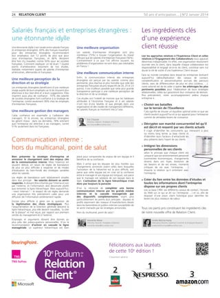 50 ans d'anticipation... | N°2 Janvier 201424  relation client
Salariés français et entreprises étrangères :
une étonnante idylle
Les ingrédients clés
d’une expérience
client réussie
Communication interne :
hors du multicanal, point de salut
Une étonnante idylle s’est nouée entre salariés français
et entreprises étrangères. 69% des français travaillant
pour des entreprises étrangères recommandent
leur employeur, soit 12 points de plus que pour
ceux d’entreprises françaises, et 66% déclarent
être fiers d’y travailler, contre 50% pour les sociétés
françaises. Comment expliquer un tel écart ? Quatre
points d’amélioration ressortent de nos études,
réalisées notamment auprès de salariés d’entreprises
américaines, allemandes et françaises.
Une meilleure perception de la
direction et sa stratégie
Les entreprises étrangères bénéficient d’une meilleure
image auprès de leurs employés car ils les trouvent plus
attentives à leur bien-être et à leurs suggestions. Elles
inspirent aussi plus de confiance : 55% des salariés
de sociétés étrangères font confiance à la stratégie de
l’entreprise, contre seulement 38% chez les employés
d’entreprises françaises.
Une meilleure gestion des managers
Cette confiance est essentielle à l’adhésion des
managers. Et là encore, les entreprises étrangères
les gèrent mieux : dans ces dernières, 78% estiment
que l’entreprise est attentive à ses managers, contre
51% seulement dans les françaises.
Bien présenter la stratégie d’entreprise et
annoncer le changement sont des enjeux clés
de la communication interne. Mais l’exercice est
souvent délicat, en raison de règles de bienséance
de plus en plus difficiles à respecter et de modes
d’évaluation du bien-fondé des stratégies variables
selon les salariés.
Les règles de bienséance sont relativement simples
dans leur principe  : les salariés doivent se sentir
respectés, ils doivent être informés par l’interne et non
par l’externe, et l’information doit descendre plutôt
que remonter la ligne hiérarchique. Mais aujourd’hui,
- merci Internet ! - le respect de ces règles demande
une organisation très précisément calée pour une
diffusion de l’information extrêmement rapide.
Encore plus difficile à gérer est la question de
la légitimation des choix stratégiques. Plus
l’argumentation de la Direction générale descend la
ligne hiérarchique, plus elle devient inaudible, ‘‘à côté
de la plaque’’ et mal reçue, par rapport aux premiers
cercles du management et à l’externe.
Éclairages et arguments doivent être donnés au
plus près des préoccupations personnelles. D’où la
recommandation d’activer en cascade la ligne
managériale. Le supérieur hiérarchique est bien
Une meilleure organisation
Les salariés d’entreprises étrangères sont plus
nombreux (75%) à trouver l’organisation du travail
efficace que les salariés d’entreprises françaises (56%).
Contrairement à ce que l’on affirme souvent, les
problèmes d’organisation ne sont donc pas inévitables
en France !
Une meilleure communication interne
Enfin, la communication interne des entreprises
étrangères est perçue par les salariés comme plus
pertinente, plus réactive et plus honnête que celle des
entreprises françaises (écarts respectifs de 26, 25 et 23
points). Il est d’ailleurs possible que cette plus grande
transparence participe à une meilleure perception de
la direction et de sa stratégie.
Ces études ont l’intérêt de montrer que les faiblesses
attribuées à l’économie française et à ses salariés
n’ont rien d’une fatalité, et que plongés dans une
organisation et des modes de management différents,
les salariés français se montrent très à l’aise.
placé pour comprendre les enjeux de son équipe et il
bénéficie de sa confiance.
Mais il arrive que les équipes les plus hostiles aux
changements annoncés soient celles dans lesquelles
l’activation de la hiérarchie est la plus difficile, soit
parce que cette équipe est en crise (et la confiance
entre le manager et son équipe est rompue), soit parce
que le manager est solidaire de son équipe dans le
rejet. L’activation de la ligne hiérarchique n’est
donc pas toujours la panacée.
D’où la nécessité de compléter une bonne
communication interne par les grands médias
internes et la cascade managériale par
des dispositifs complémentaires visant plus
particulièrement les points durs anticipés : équipes et
profils exprimant des niveaux d’insatisfactions élevés
dans les baromètres et publics internes susceptibles de
se sentir menacés par les stratégies annoncées.
Hors du multicanal, point de salut !
Lier les approches relatives à l’Expérience Client et celles
relatives à l’Engagement des Collaborateurs nous apparait
désormais indispensable. En effet, une organisation résolument
tournée vers le client, dans laquelle chaque collaborateur est
responsabilisé et engagé vis-à-vis du client, constitue sans nul
doute la clé de voûte d’une Expérience Client réussie.
Face au monde complexe dans lequel les entreprises évoluent
aujourd’hui (démultiplication des canaux de contact,
complexification et personnalisation accrues des parcours
clients, axes de différenciation de plus en plus coûteux, …),
notre volonté est de les aider à opérer les arbitrages les plus
pertinents possibles pour l’élaboration de leurs stratégies
relationnelles, celles qui garantiront leur croissance de demain.
Plus précisément, notre accompagnement aidera chaque
entreprise à :
1	Choisir ses batailles
sur le terrain de l’Excellence
Cela signifie de trouver un équilibre optimal entre ce que ses
clients veulent aujourd’hui et ce qui apparait pour l’entreprise
comme de véritables leviers de croissance.
2	Décrypter son marché concurrentiel tel qu’il
est décrit et ressenti par ses clients actuels
Il s’agit d’identifier les concurrents qui menacent à plus
ou moins long terme sa base clients et
d’identifier leurs facteurs d’attractivité les
plus présents dans l’esprit de ses clients.
3	Intégrer les dimensions
personnelles de ses clients
selon le principe que chaque client est
unique et que son environnement personnel
(contraintes économiques, changements
récents dans son foyer, évolution de
ses besoins et de ses envies, moments
critiques de vie avec l’entreprise, …)
impacte la relation qu’il entretient avec
l’entreprise.
4	Créer du lien entre les données d’études et
toutes les informations dont l’entreprise
dispose sur ses propres clients
(via sa base CRM, ses différents canaux de contact, l’écoute
du Web sur ce qui se dit sur l’entreprise …) et ce, afin de
disposer d’une vision client holistique pour identifier les
leviers les plus créateurs de valeur.
Tous ces partis pris constituent les ingrédients clés
de notre nouvelle offre de Relation Client.
Wandrille Riblier
Directeur Associé, Stratégies d'Opinion
wandrille.riblier@tns-sofres.com
Eric Chauvet
Directeur Adjoint, Stratégies d'Opinion
eric.chauvet@tns-sofres.com
Arielle Bélicha-Hardy
Managing Director, Expertise Customer  Employee Research
arielle.belicha-hardy@tns-sofres.com
En partenariat avec :
Félicitations aux lauréats
de cette 10e
édition !
1
2
3
Classement général
 