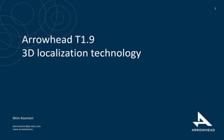 Arrowhead T1.9 
3D localization technology 
www.arrowhead.eu 
1 
Wim Koomen 
wim.koomen@ps-tech.com 
 