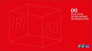 ÉVOLUTION DE NOS MODES DE PRODUCTION  