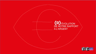 DE NOTRE RAPPORT 
ÉVOLUTION 
A L’ARGENT  