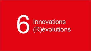 Innovations 
(R)évolutions 
6  
