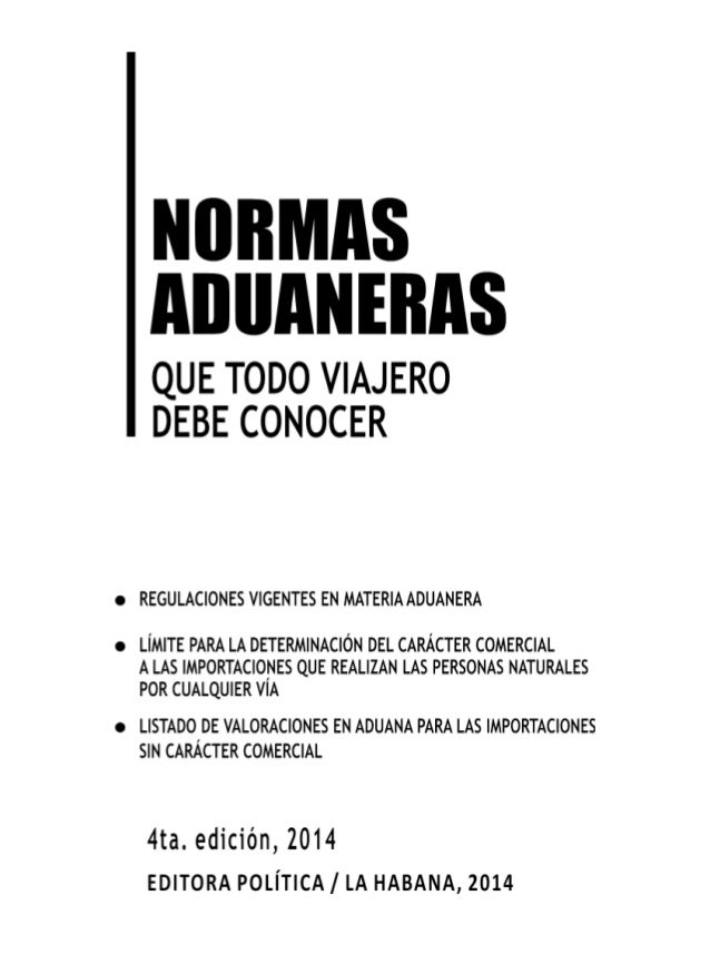 ADUANA GENERAL DE LA REPÚBLICA CUBA. 2014. Normas aduanales que todo
