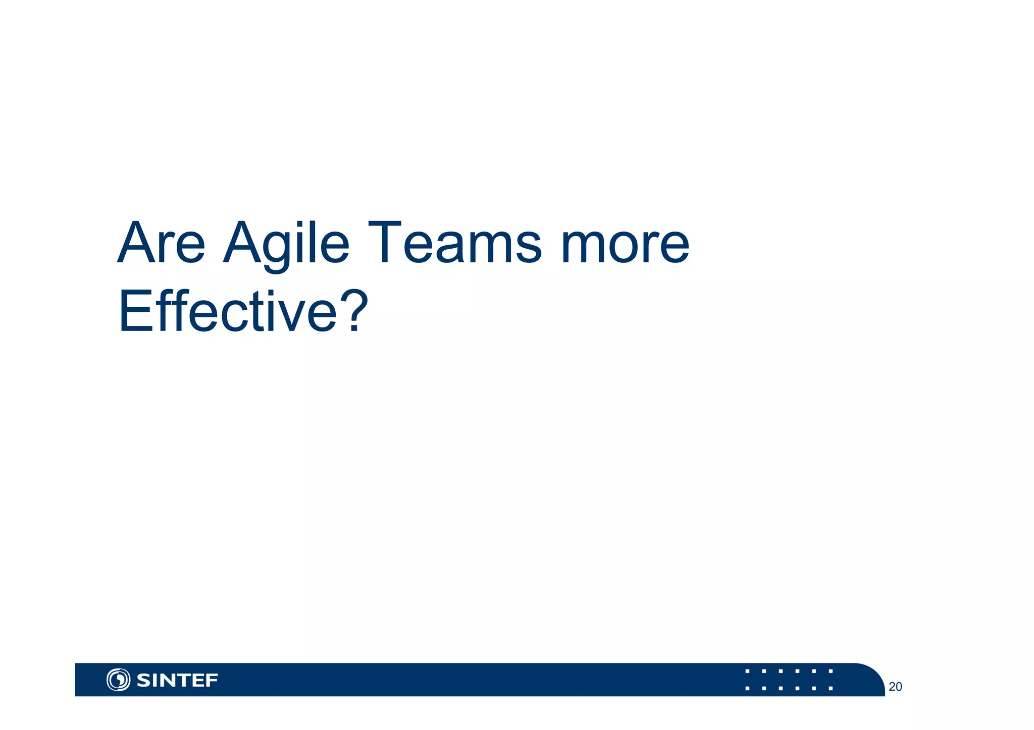 20 
Are Agile Teams more 
Effective? 
 
