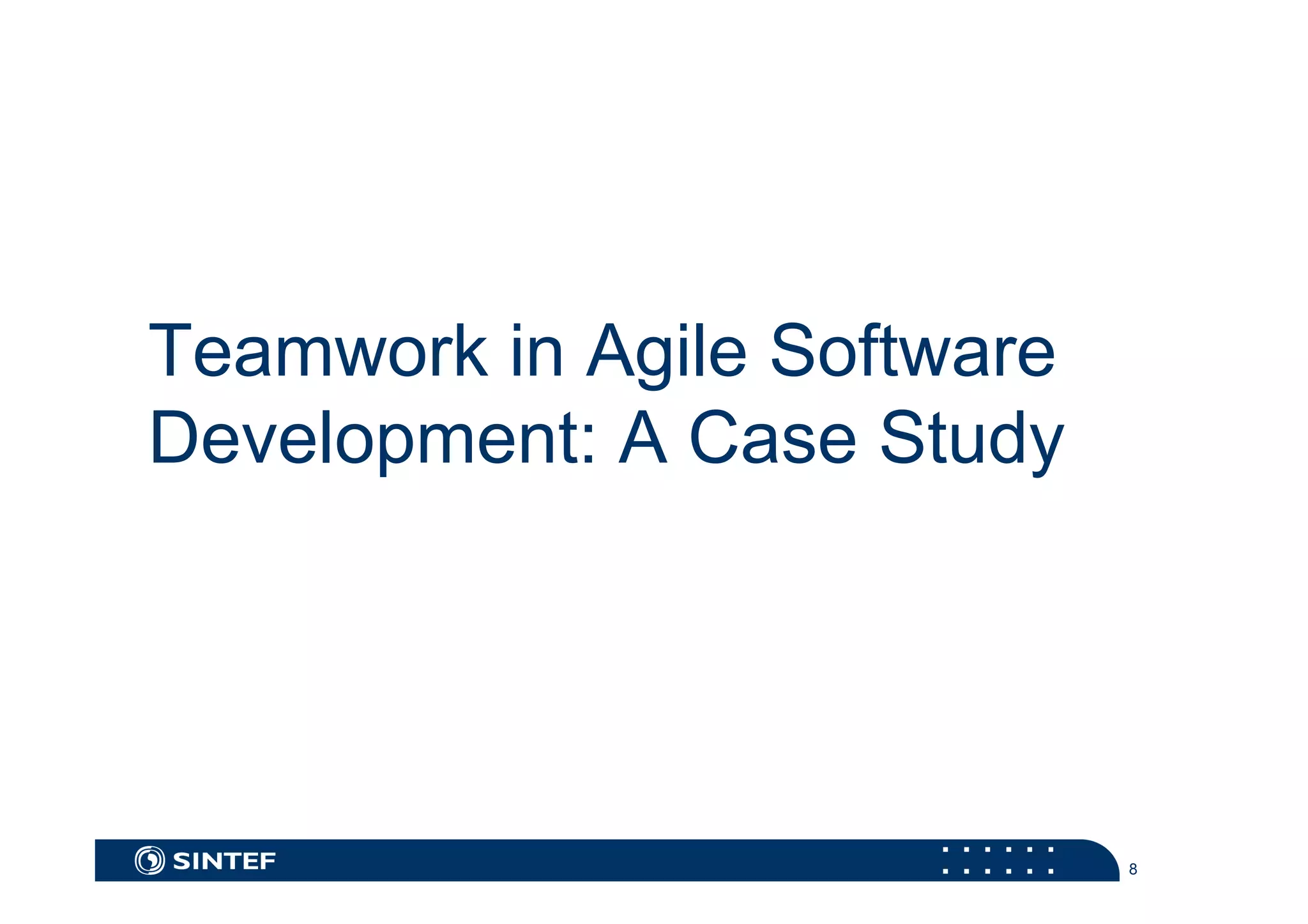 8 
Teamwork in Agile Software 
Development: A Case Study 
 