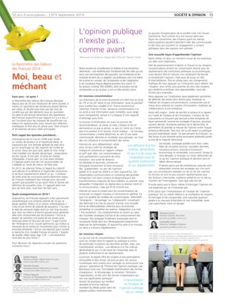 50 ans d'anticipation... | N°3 Septembre 2014 
Notre société est actuellement le théâtre d’une révolution 
silencieuse : une redistribution fondamentale des rôles qui est 
aussi une recomposition des pouvoirs. Les entreprises et les 
marques tentent de s’y adapter. Les politiques sont à la traîne. 
De la prise en compte, de l’acceptation et de l’adaptation 
à ces nouveaux enjeux dépend pourtant leur avenir. Et 
les acteurs, comme TNS SOFRES, dont la vocation est de 
comprendre ce qui se joue, y ont un rôle central à tenir. 
Un nouveau consommateur 
Les théoriciens de la micro-économie ont rêvé tout au long 
du 19e et du 20e siècle d’une information ‘‘pure et parfaite’’ 
pour justifier leur modèle d’un ‘‘homo economicus’’ 
rationnel. Internet l’a fait. Jamais le consommateur n’a 
eu accès à une information aussi complète, aussi large, 
aussi transparente. Jamais il n’a disposé d’une capacité 
d’arbitrage aussi forte. 
Le pouvoir d’information est aussi un pouvoir de 
recommandation. Je classe, je note, j’évalue et dis en 
permanence ce que je pense, ce que ce j’aime ou n’aime 
pas d’un produit d’un service, d’une marque… Le nouveau 
consommateur s’insère désormais au sein d’une vaste 
communauté, déclinée en multiples sous-groupes, où l’avis 
des uns influence le comportement des autres. 
Internet est ainsi délibérément utilisé 
pour ne plus subir les stratégies de 
marque et construire un rapport critique 
et actif avec elles. Les consommateurs 
sont parfaitement conscients de cette 
évolution. Leur prise de distance 
est déclarée et assumée, comme en 
témoigne notamment la forte croissance 
des ‘‘publiphobes’’ au sein de l’opinion, 
passés d’un quart en 2004 à un tiers aujourd’hui. Les 
responsables communication et marketing des grandes 
entreprises l’ont bien compris et diagnostiquent des 
transformations majeures de leurs métiers, au premier rang 
desquelles l’intégration du digital dans la relation client et 
la communication, citée par 81% d’entre eux. 
Internet est aussi le moyen pour les consommateurs de 
construire un rapport nouveau à l’économie en général. Ce 
que l’on qualifie de modèles de consommation ‘‘alternatifs’’, 
‘‘émergents’’, ‘‘de partage’’ ou ‘‘collaboratifs’’ constituent 
des réponses à la crise du pouvoir d’achat, une nouvelle 
forme de débrouillardise collective pour économiser, 
rentabiliser et compléter ses revenus. Adaptation à la crise 
? Pas seulement. Ces comportements se situent au coeur 
des nouvelles stratégies d’achat et de contournement des 
marques. Des pratiques finalement ancestrales dont la 
nouveauté réside dans leur développement exponentiel 
dopé par les technologies. Et aujourd’hui près d’un Français 
sur deux y a recours régulièrement. 
Un nouveau citoyen 
Ce qui est vrai du consommateur l’est évidemment 
aussi du citoyen dont le rapport au politique a connu 
de profondes mutations ces dernières années. Avec une 
manifestation similaire : une défiance à la fois intense, 
généralisée et qui n’a de cesse de s’exacerber pour le 
système traditionnel et ses représentants. 
Là encore, le digital offre les moyens d’une participation 
renouvelée et plus active. De plus en plus, les canaux 
numériques sont investis pour partager ou promouvoir une 
opinion. Spécialiste de l’histoire de l’opinion publique, Loïc 
Blondiaux note une ‘‘formidable diversification des formes 
d'expression : le témoignage, la narration, l'émotion, 
l'approbation, le like sont des formes d'expressions qui 
ont une signification politique’’. 
Autant de pratiques qui rendent 
obsolète le format habituel 
standard du débat public dans les 
espaces publics institutionnels. 
Le pouvoir d’organisation de la société civile s’en trouve 
transformé. Tout comme ils y ont recours dans leur 
façon de consommer, des citoyens ayant les mêmes 
préoccupations peuvent aisément créer des communautés 
et des lieux qui suscitent un engagement y compris 
politiques dans des espaces non politisés. 
Une nouvelle façon d’appréhender l’opinion 
Notre métier vit donc un moment crucial de son évolution. 
Les défis sont importants. 
Défi de positionnement d’abord. A l’heure où les citoyens-consommateurs 
entrent en conversation directe avec les 
représentants des institutions politiques ou économiques, 
nous devons être en mesure, non seulement de donner 
à comprendre l’opinion, mais aussi de jouer un rôle 
d’intermédiation. Être en phase avec ces changements 
implique de nous appuyer sur l'interaction pour obtenir des 
‘‘insights’’ plus riches, plus proches du vécu des citoyens, 
plus évidents à restituer, plus appropriables, sous des 
formes plus originales. 
Nous appuyer sur l'implication peut également permettre 
de détecter des leviers plus directs pour impliquer et 
fidéliser les citoyens-consommateurs, comprendre vite et 
mieux leurs attentes en matière d'innovation, mobiliser les 
collaborateurs d'une entreprise. 
Autre défi majeur : éviter de sacrifier le sérieux et la rigueur 
sur l’autel de l’audace et de l’innovation. Certains de nos 
instruments ne trouvent pas (encore) à être remplacés de 
façon pertinente, comme les sondages d’opinion, pourtant 
souvent décriés. Auxiliaires précieux de la démocratie, ils 
permettent de prendre la mesure de l’opinion entre chaque 
échéance électorale. Sans eux, tel ou tel expert ou politique 
pourrait revendiquer savoir ‘‘ce que pensent les Français’’ ou 
des forces d’une minorité active pourraient prétendre porter 
la voix de la majorité silencieuse. 
Les études, sondages publiés sont donc utiles. 
Mais de nouvelles sources, nouvelles données, 
nouveaux acteurs, associés à la pression 
économique et temporelle, concourent, lorsqu’ils 
sont dévoyés, à renvoyer un miroir déformant de 
ce qu’est l’opinion publique et abiment ainsi le 
débat démocratique. 
D’abord parce que de nombreuses mesures sont 
présentées comme des sondages qui n’en sont 
pas. Les consultations réalisées sur tel ou tel site internet 
ou forums ne sont le plus souvent représentatives que 
des lecteurs, internautes, auditeurs présents sur ce site au 
moment de l’interrogation. Sans que cela soit dit. 
Ensuite parce que la façon même d’interroger l’opinion est 
une expertise qui ne s’improvise pas. 
Enfin parce que l’interprétation et l’analyse de ‘‘l’opinion 
publique’’ est un métier. Même si se multiplient les moyens 
d’interroger et de comprendre, une mauvaise question 
posée à un mauvais échantillon et mal interprétée, reste 
une supercherie, voire un danger. 
une défiance à la fois 
intense, généralisée 
et qui n’a de cesse de 
s’exacerber pour le 
système traditionnel 
et ses représentants 
l’interprétation 
et l’analyse de 
l’opinion publique 
est un métier 
SOCIÉTÉ & OPINION 15 
Le Baromètre des Valeurs 
des Français 2014 : 
Moi, beau et 
méchant 
Faire sans – et après ? 
Le Baromètre des Valeurs des Français décrypte 
depuis plus de 20 ans l’évolution de notre société, à 
travers un panorama des tendances phares décliné 
par cibles, et illustré aussi bien par des faits de 
société que par des éléments issus du quotidien. 
Au-delà d’une lecture dynamique des aspirations 
des Français aujourd’hui par rapport à il y a 2 ans, il 
est l’occasion pour les marques de transformer ces 
valeurs en opportunités, pour nourrir leur réflexion 
stratégique et être plus en phase avec l’état d’esprit 
et les attentes de leurs cibles principales. 
Petit rappel des épisodes précédents… 
L’émergence de la crise en 2008 avait révélé 
un niveau de douleur et d’inquiétude élevé, se 
traduisant par une attitude globale de repli ainsi 
qu’un recentrage sur des objectifs de l’ordre de 
la survie. Deux ans plus tard, après le choc initial 
s’est installée une double dynamique : restauration 
du lien social, d’une part, et prise en charge 
individuelle, d’autre part. La crise étant durable, 
il s’agissait avant tout de s’en accommoder, de 
s’adapter et, faute de mieux, de faire avec. 
En 2012, les attentes fortes à l’égard du collectif 
sont déçues et la défiance à l’égard des institutions 
et de leurs représentants atteint un pic. Corollaire 
de cette prise de conscience particulièrement aigüe, 
les Français mobilisent leur énergie pour sécuriser 
(autant que possible) ce qui peut l’être et (tenter de) 
défricher de nouvelles voies. Il s’agissait alors non 
plus de faire avec, mais bien de faire sans… 
Quels enseignements en 2014 ? 
Aujourd’hui, les Français opposent à leur pessimisme 
caractéristique une certaine volonté de ne pas se 
laisser abattre. Retour d’un certain individualisme ? 
Celui d’une forme de volonté de puissance ? Ou bien 
le rejet de certaines règles dont on voit trop souvent 
que, bien qu’utiles à la bonne gouvernance générale, 
elles sont contournées par les puissants ? Est-ce le 
besoin de satisfaire une partie de ses envies pour 
retrouver plaisir et douceur de vivre ? S’agit-il enfin 
de l’émergence d’un nouvel optimisme, qui traduit la 
nécessité de se mettre en mouvement pour contrer la 
morosité ambiante ? Est-ce une réaction pour contrer 
le reproche d’un modèle français en panne ? Auprès 
de quelles cibles (sexe, âge, CSP…) ces évolutions 
sont-elles les plus fortes ? 
Pour découvrir les réponses à toutes ces questions, 
contactez-nous ! 
L'opinion publique 
n'existe pas... 
comme avant 
[Retrouvez cet article en intégral dans l'État de l'Opinion 2014] 
Sophie Peigné 
DIrectice d'Etudes, Média Techno et Loisirs 
sophie.peigne@tns-sofres.com 
Edouard Lercerf 
Directeur Général, TNS Sofres 
edouard.lercerf@tns-sofres.com 
Stanislas Seveno 
Managing Director Media Techno et Loisirs 
stanislas.seveno@tns-sofres.com 
Guénaëlle Gault 
Directrice, Stratégies d'Opinion 
guenaelle.gault@tns-sofres.com 
Thibaut Nguyen 
Directeur du Développement, TNS Qualitative 
thibaut.nguyen@tns-sofres.com 
1 Le BVF repose sur la Sémiométrie™, une méthodologie exclusive de 
TNS Sofres qui permet, à partir de la notation de 210 mots concept, de cerner 
les valeurs des individus et d’analyser leurs aspirations. Le questionnaire est 
administré online à un échantillon représentatif de la population française de 
16 ans et plus (5528 individus). 
1 TNS SOFRES, Australie, Publicité et société, septembre 2013 
2 TNS SOFRES, Club des annonceurs, Le pilotage opérationnel de la marque, octobre 2013 
3 TNS SOFRES, La Poste, Observatoire de la Confiance, novembre 2013 
4 Loïc Blondiaux, invité de l’émission Place de la Toile, France Culture, 20 avril 2013 
 