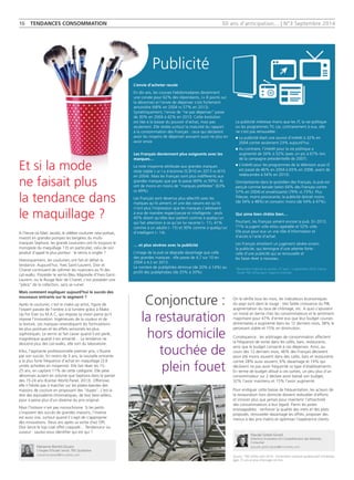 16 TENDANCES CONSOMMATION 50 ans d'anticipation... | N°3 Septembre 2014 
On le vérifie tous les mois, les indicateurs économiques 
du pays sont dans le rouge : très faible croissance du PIB, 
augmentation du taux de chômage, etc. A quoi s’ajoutent 
un moral en berne chez les consommateurs et le sentiment 
majoritaire pour 47% d’entre eux que leur budget courses 
alimentaires a augmenté dans les 12 derniers mois, 38% le 
percevant stable et 15% en diminution. 
Conséquence : les arbitrages de consommation affectent 
la fréquence de sortie dans les cafés, bars, restaurants, 
ainsi que le budget consacré à ces dépenses. Ainsi, au 
cours des 12 derniers mois, 46% des Français déclarent 
avoir été moins souvent dans des cafés, bars et restaurants 
contre 28% aussi souvent, 6% davantage et 19% qui 
déclarent ne pas avoir fréquenté ce type d’établissements. 
En terme de budget alloué à ces sorties, un peu plus d’un 
consommateur sur 2 déclare avoir baissé son budget, 
32% l’avoir maintenu et 15% l’avoir augmenté. 
Pour endiguer cette baisse de fréquentation, les acteurs de 
la restauration hors domicile doivent redoubler d’efforts 
et innover plus que jamais pour maintenir l’attractivité 
des consommateurs à leur égard. Parmi les pistes 
envisageables : renforcer la qualité des mets et des plats 
proposés, renouveler davantage les offres, proposer des 
menus à des prix malins et optimiser l’expérience clients. 
Conjoncture : 
la restauration 
hors domicile 
touchée de 
plein fouet 
Publicité 
L’envie d’acheter recule 
En dix ans, les courses hebdomadaires deviennent 
une corvée pour 62% des répondants, (+ 8 points sur 
la décennie) et l’envie de dépenser s’est fortement 
amoindrie (68% en 2004 vs 57% en 2013). 
Symétriquement, l’envie de ‘‘ne pas dépenser’’ passe 
de 30% en 2004 à 42% en 2013. Cette évolution 
est liée à la baisse du pouvoir d’achat, mais pas 
seulement. Elle révèle surtout la maturité du rapport 
à la consommation des Français : ceux qui déclarent 
avoir les moyens de dépenser avouent aussi ne plus en 
avoir envie. 
Les Français deviennent plus exigeants avec les 
marques… 
La note moyenne attribuée aux grandes marques 
reste stable s ur l a d écennie (5,9/10 en 2013 vs 6/10 
en 2004). Mais les Français sont plus indifférents aux 
grandes marques que par le passé (69% vs 59%). Ils 
ont de moins en moins de ‘‘marques préférées’’ (63% 
vs 49%). 
Les Français sont devenus plus sélectifs avec les 
marques qu’ils aiment, et une des raisons est qu’ils 
n’ont plus l’impression que les marques s’adressent 
à eux de manière respectueuse et intelligente : seuls 
45% disent qu’elles leur parlent comme à quelqu’un 
qui fait attention à ce qu’on lui raconte (– 11), 41% 
comme à un adulte (– 15) et 30% comme à quelqu’un 
d’intelligent (– 14). 
… et plus sévères avec la publicité 
L’image de la pub se dégrade davantage que celle 
des grandes marques : elle passe de 4,7 sur 10 en 
2004 à 4,2 en 2013. 
Le nombre de publiphiles diminue (de 20% à 14%) au 
profit des publiphobes (de 25% à 33%). 
La publicité intéresse moins que les JT, la vie politique 
ou les programmes TV, car, contrairement à eux, elle 
ne s’est pas renouvelée : 
n La publicité était une source d’intérêt à 32% en 
2004 contre seulement 23% aujourd’hui. 
n Au contraire, l’intérêt pour la vie politique a 
augmenté de 34% à 52% (avec un pic à 67% lors 
de la campagne présidentielle de 2007). 
n L’intérêt pour les programmes de la télévision aussi (il 
est passé de 46% en 2004 à 65% en 2008, avant de 
redescendre à 54% en 2013). 
Omniprésente dans le quotidien des Français, la pub est 
perçue comme banale (selon 64% des Français contre 
57% en 2004) et envahissante (79% vs 73%). Plus 
frileuse, moins provocante, la publicité distrait moins 
(de 54% à 48%) et convainc moins (de 54% à 47%). 
Qui aime bien châtie bien… 
Pourtant, les Français aiment encore la pub. En 2013, 
71% la jugent utile et/ou agréable et 52% utile. 
Elle joue pour eux un vrai rôle d’information et 
d’accès à l’acte d’achat. 
Les Français émettent un jugement sévère envers 
la publicité, qui témoigne d’une attente forte : 
celle d’une publicité qui se renouvelle et 
les fasse rêver à nouveau. 
Pascale Grelot-Girard 
Directrice Innovation et Compréhension des Marchés, 
Consumer 
pascale.grelot-girard@tns-sofres.com 
Source : TNS Sofres avril 2014 – Echantillon national représentatif d’individus 
âgés 15 ans et plus interrogés on line. 
* Baromètre Publicité et société, 27 août - 2 septembre 2013, France 
Étude TNS Sofres pour l'agence Australie 
Marianne Barrett-Zouary 
Chargée d'Études Senior, TNS Qualitative 
marianne.barett@tns-sofres.com 
Et si la mode 
ne faisait plus 
la tendance dans 
le maquillage ? 
A l’heure où Marc Jacobs, le célèbre couturier new-yorkais, 
investit en grandes pompes les bergères du multi-marques 
Sephora, les grands couturiers ont-ils toujours le 
monopole du maquillage ? Et en particulier, celui de son 
produit d’appel le plus porteur : le vernis à ongles ? 
Historiquement, les couturiers ont fait et défait la 
tendance. Aujourd’hui, Yves Saint-Laurent, Dior et 
Chanel continuent de rythmer les nuanciers au fil des 
cat-walks. Posséder le vernis Bleu Majorelle d’Yves-Saint- 
Laurent, ou le Rouge Noir de Chanel, c’est posséder une 
‘‘pièce’’ de la collection, sans se ruiner. 
Mais comment expliquer aujourd’hui le succès des 
nouveaux entrants sur le segment ? 
Après le couturier, c’est le make-up artist, figure de 
l’expert passée de l’ombre à la lumière grâce à Make 
Up For Ever ou M.A.C, qui impose sa vision parce qu’il 
impose l’innovation. Ingénieures de la couleur et de 
la texture, ces marques revendiquent les formulations 
les plus pointues et les effets sensoriels les plus 
sophistiqués. Le vernis se fait caviar quand il est perlé, 
magnétique quand il est aimanté… La tendance ne 
descend plus des cat-walks, elle sort du laboratoire. 
Kiko, l’aspirante professionnelle premier prix, s’illustre 
par son succès. En moins de 3 ans, la nouvelle entrante 
a la plus forte fréquence d’achat en maquillage (3,9 
unités achetées en moyenne). Elle fait rêver les 15- 
25 ans, en captant 11% de cette catégorie. Elle pèse 
désormais autant en volume que Sephora dans le panier 
des 15-24 ans (Kantar World Panel, 2013). Offensive, 
elle n’hésite pas à marcher sur les plates-bandes des 
maisons de couture en proposant des ‘‘dupes’’, c’est-à-dire 
des équivalents chromatiques, de leur best-sellers, 
pour à peine plus d’un dixième du prix original. 
Mais l’histoire n’est pas monochrome. Si les petits 
s’inspirent des succès de grandes maisons, l’inverse 
est aussi vrai, surtout quand il s’agit de s’approprier 
des innovations. Deux ans après sa sortie chez OPI, 
Dior lance le top coat effet craquelé… Tendanceur ou 
suiveur : saurez-vous identifier qui est qui ? 
 