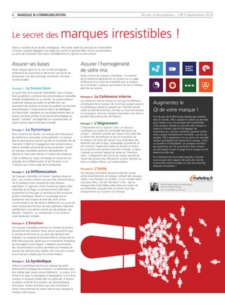 50 ans d'anticipation... | N°3 Septembre 2014 
Fabrice Billard pour emarketing.fr 
Directeur Brand Strategy 
fabrice.billard@tns-sofres.com 
4 MARQUE & COMMUNICATION 
Assurer l'homogénéité 
de votre mix 
Faites comme les marques irrésistibles : le maintien 
de la cohérence générale de vos actions est un gage 
d'efficacité et au final de rentabilité pour la marque. 
Les 3 principes ci-dessous permettent de tirer le meilleur 
parti de vos actions. 
Principe 6 : La Cohérence interne 
La Cohérence interne renvoie au fait que les différents 
constituants de la marque, de la formule produit jusqu'à 
la symbolique utilisée en passant par l'identité sociale 
soient en affinité entre eux, formant un tout harmonieux 
et convergent. Ainsi les marques irrésistibles vont être en 
parfaite résonnance avec les besoins. 
Principe 7 : L'Alignement 
L'Alignement est la capacité à tenir un discours 
convergent au travers de l'ensemble des points de 
contact : l'émotion suscitée par chacun d'eux doit être 
la même afin de renforcer le sens et la position de 
la marque. Par point de contact nous entendons des 
éléments tels que le logo, l'emballage, la publicité, le 
site internet, l'expérience réelle du produit (à travers 
les sensations que peuvent procurer le design, le goût, 
l'odorat) ou encore l'espace de vente ou l'interface 
client. L'Alignement des points de contact permet de 
mener des actions plus efficaces et va donc générer au 
final un meilleur Retour sur Investissement. 
Principe 8 : L'Unité 
Les marques irrésistibles peuvent présenter toutes 
sortes d'architectures de marque, utilisant des marques 
mères, sous-marques ou variétés. Ce qui compte avant 
tout pour elles, c'est de maintenir l'unité : que la 
marque-mère reste fidèle à elle-même au travers de 
ses différentes marques-filles et d'éviter ainsi des 
antagonismes qui nuiraient à la marque. 
Assurer ses bases 
Toute marque digne de ce nom se doit de disposer 
d'éléments de Savoir-faire et démontrer une forme de 
Dynamique. Ces deux principes constituent une base 
incontournable. 
Principe 1 : Le Savoir-faire 
Le Savoir-faire est le socle de l'irrésistibilité. Sans un Savoir-faire 
qui génère la confiance des consommateurs, impossible 
d'exister durablement sur un marché : les consommateurs 
suivent les marques qui savent ce qu'elles font, qui 
fournissent des produits et services de qualité et qui tiennent 
leurs promesses. Il existe plusieurs façons de développer 
son Savoir-faire : capitaliser sur une longue histoire dans un 
secteur d'activité, profiter d'une percée technologique ou 
encore “s'acheter” une légitimité, en s'associant avec un 
acteur reconnu dans le domaine souhaité. 
Principe 2 : La Dynamique 
Pour conserver son attrait, une marque doit faire preuve 
de vitalité et se renouveler continuellement. La marque 
doit en permanence montrer qu'elle est d'actualité afin de 
maintenir l'intérêt et l'engagement des consommateurs. 
Mais le véritable secret est de ne pas seulement “suivre” : 
les marques irrésistibles prennent généralement les 
devants en étant elles-mêmes à l'origine des tendances. 
Créer la différence. Soyez inimitables en combinant les 
principes de la Différenciation et de l'Emotion, et en 
n'hésitant pas à faire usage de la Symbolique. 
Principe 3 : La Différenciation 
Les marques irrésistibles ont toutes “quelque chose en 
plus”, qui compte vraiment aux yeux des consommateurs, 
car ce quelque chose correspond à leurs besoins 
spécifiques. Il s'agit pour toute marque qui aspire à être 
irrésistible de se forger un positionnement spécifique 
et pertinent et d'occuper un territoire qu'elle va ensuite 
pouvoir revendiquer. Notons ici au passage que se 
positionner vous impose de faire des choix car les 
consommateurs ont des besoins différenciés. Le succès de 
votre marque sera fonction de votre aptitude à répondre 
parfaitement à ces besoins plutôt que de proposer une 
réponse “moyenne” ou standardisée, et qui serait en 
outre facilement imitable. 
Principe 4 : L'Emotion 
Les marques irrésistibles prennent en compte les besoins 
émotionnels des individus. Nous savons aujourd'hui que 
le cerveau émotionnel est au coeur des décisions des 
individus. La composante émotionnelle du cerveau est en 
effet beaucoup plus rapide que sa composante analytique, 
qui fait appel à notre logique. S'adresser aux émotions 
des consommateurs va donc permettre aux marques de 
susciter des réactions plus rapides, des choix plus intuitifs 
et au final plus simples pour le consommateur. 
Principe 5 : La Symbolique 
Utiliser la symbolique permet aux marques de parler 
directement le langage des émotions. La symbolique peut 
être utilisée dans toutes sortes d'éléments : la couleur et la 
forme d'un logo, le packaging, la typographie, le ton de la 
marque, la musique utilisée dans les publicités, le produit 
lui-même, la forme d'un produit, ses caractéristiques 
techniques. Autant de facteurs qui vont contribuer à 
attirer instinctivement les clients visés et pour lesquels la 
marque a été conçue. 
Grâce à l'analyse de ses études stratégiques, TNS Sofres révèle les principes de l'irrésistibilité. 
Certaines marques dégagent une magie qui suscite un profond désir chez le consommateur, 
au point de le pousser à les choisir inévitablement et à ignorer la concurrence. 
Augmentez le 
QI de votre marque ! 
Fort de plus de 8 000 études NeedScope réalisées 
dans le monde, TNS a analysé en détail ces données 
pour mettre à jour les principes de l'irrésistibilité. 
Cette analyse, réalisée sur plus de mille marques à 
travers le monde a permis de dégager les 
8 principes qui, une fois combinés, peuvent rendre 
votre marque véritablement Irrésistible. Lors de son 
analyse, TNS a également mis au point une nouvelle 
mesure synthétique de l'attrait de la marque : le QI 
ou Quotient d'Irresistibilité. Les analyses montrent 
qu'augmenter son QI va permettre dans certains 
cas de doubler la part d'usage d'une marque sur les 
besoins qu'elle vise. 
En combinant les 8 principes exposés ci-dontre, 
vous pouvez donc gagner des parts de marché 
et peut-être même accéder au club très prisé des 
Marques Irrésistibles ! 
Le secret des marques irresistibles ! 
 