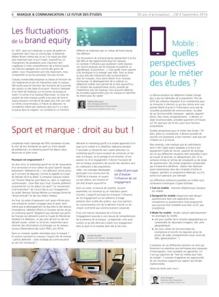 50 ans d'anticipation... | N°3 Septembre 2014 
Longtemps resté l’apanage des PDG souhaitant accoler 
le nom de leur entreprise au sport ou à leur équipe 
de prédilection, le marketing sportif est depuis deux 
décennies en plein essor. 
Pourquoi cet engouement ? 
Au sens strict, le marketing sportif est né de l’association 
d’un annonceur et d’un acteur du sport (sportif, équipe, 
événement, fédération etc.). Une définition stricto sensu 
qu’il convient de dépasser, comme le rappelle la Coupe 
du Monde 2014 au Brésil. Si certaines marques misent 
sur l’humain (Neymar pour Beast ou, dans un ingénieux 
contre-emploi , Usain Bolt pour Visa), d’autres préfèrent 
se positionner sur les valeurs du sport (‘‘Le mouvement, 
c’est le bonheur’’ de Coca-Cola) ou sur l’engagement 
du public (Renault Twingo décline un message teinté de 
‘‘Brazil-attitude’’) et des fans (Nike, Adidas). 
Au final, les pistes d’expression sont quasi-infinies pour 
une entreprise voulant s’engager dans le sport, alors 
même que le développement du Big Data et des devices 
(smartphone, tablette) offrent un nouveau terrain de jeu 
au marketing sportif. Rappelons par exemple que parmi 
les Français qui déclarent suivre la Coupe du Monde de 
football à la télévision, un peu plus de huit sur dix ont 
déclaré vouloir utiliser un 2d écran, notamment pour 
chercher des informations et échanger sur les réseaux 
sociaux (Observatoire des Loisirs PMU, juin 2014). 
Dans ce contexte, quelles retombées pour la marque ? 
Et surtout comment en mesurer l’impact afin de motiver 
– parfois défendre – cette stratégie de communication 
au sein de l’entreprise ? 
Résumer le marketing sportif à la simple apparition d’un 
logo sur le maillot d’un Matthieu Valbuena pendant 
5 secondes un dimanche soir s’avère réducteur. Le 
marketing sportif a pour vocation de construire un lien 
avec la marque, via le partage d’une émotion, d’une 
passion ou d’un engagement. Il donne l’occasion de 
voir la marque autrement, de susciter des réactions tout 
en s’adressant à des populations 
cibles. Les messages développés 
participent à la construction de 
l’ADN de la marque, en jouant 
sur ses valeurs, ses missions et 
son état d’esprit aujourd’hui. 
Dans ce cadre, la mesure de visibilité, souvent 
essentielle, ne constitue qu’un indicateur parmi 
d’autres. L’objectif principal est d’évaluer l’influence 
de cet engagement sur les référents d’image 
présents dans la tête des publics, que nous parlions 
du consommateur lors de la décision d’achat ou du 
citoyen confronté aux communications corporate. 
D’où une mesure nécessaire de la force de 
l’engagement associée à une mesure de compréhension 
de la présence de la marque : sa légitimité, mais aussi 
surtout ce qu’elle véhicule à travers son engagement 
dans le sport et la manière dont elle le fait vivre. 
Aurélie Bouillot 
Directrice de Clientèle, Stratégie d'Opinion 
aurelie.bouillot@tns-sofres.com 
L’objectif principal 
est d’évaluer 
l’influence de cet 
engagement 
Evert Rutgers 
Directeur de la Production 
evert.rutgers@tns-sofres.com 
6 MARQUE & COMMUNICATION / LE FUTUR DES ÉTUDES 
Sport et marque : droit au but ! 
En 1827, alors qu’il observait un grain de pollen en 
suspension dans l’eau au microscope, le botaniste 
Robert Brown réalisa que ce qu’il ne voyait pas était 
plus important que ce qu’il voyait. Aujourd’hui, un 
changement de paradigme aussi important doit 
s’appliquer à notre compréhension de la brand equity. 
Les mesures agrégées sont comme des grains de 
pollen. Leurs mouvements sont très importants, mais 
comprendre ce qui les provoque l’est plus encore. 
L’equity contextuelle progresse ou baisse en fonction de 
nos expériences et de nos interactions avec la marque. 
Elle oscille aussi en fonction des moments de la journée, 
des saisons ou des types d’occasion. Prenons l’exemple 
d’un client de Starbucks sur le chemin du bureau le 
matin. Il a envie d’un Espresso Macchiato. Le choix du 
produit de cette marque justifie à ses yeux de faire la 
queue plusieurs minutes et de payer plus cher son café. 
Le même consommateur, à l’heure du déjeuner, ne 
considérera même pas Starbucks alors qu’il n’y a plus 
la queue dans le magasin. Un contexte et un moment 
différent se traduisent par un niveau de brand equity 
très différent. 
Ces fluctuations de la brand equity représentent à la fois 
des défis et des opportunités pour les marques. 
Le contexte n’influence pas seulement notre réaction 
aux stimuli proposés par les marques (la publicité, la 
signalétique, la promotion…), mais guide notre capacité 
à les remarquer et à interagir avec elles. Pour se situer 
au plus près des interactions des consommateurs 
avec les marques, nous avons besoin d’un nouveau 
microscope. Le développement de la collecte sur 
téléphone mobile nous permet de le faire aujourd’hui. 
En utilisant des questionnaires courts, proches de 
l’expérience avec les marques, nous pouvons détecter 
de nouvelles opportunités pour les marques et identifier 
les leviers pour les capter. 
Valérie Morrisson 
DGA, Managing Director, 
Expertise Marque & Communication 
valerie.morrisson@tns-sofres.com 
Les fluctuations 
de la brand equity Mobile : 
quelles 
perspectives 
pour le métier 
des études ? 
La démocratisation du téléphone mobile change 
peu à peu les habitudes de la population. Plus de 
50% des individus disposent d’un smartphone pour 
se connecter à internet, ce qui leur donne ainsi une 
grande liberté d’accès à l’information ainsi que de 
nouvelles possibilités de communication. Au-delà 
de ses fonctionnalités classiques - agenda, appareil 
photo, bloc-notes, enregistrements – il devient un 
objet incontournable, activable quasiment 24 heures 
sur 24, quel que soit le lieu, pour leurs heureux 
propriétaires. 
Quelles perspectives pour le métier des études ? Eh 
bien, grâce au smartphone, il devient possible de 
toucher son possesseur à tout moment, quel que soit 
l’endroit où il se trouve. 
Bien entendu, cela implique que les sollicitations 
dont il fait l’objet soient adaptées à la fois à son 
équipement (taille de l’écran, capacité de stockage, 
etc) et aux différentes situations dans lesquelles il peut 
se trouver (à domicile, en déplacement, etc). D’où 
certaines limites en termes de complexité ou de durée 
de questionnaire. Des limites largement compensées 
par d’importants bénéfices : obtenir des réponses 
quasi-instantanées dans des contextes d’achat en 
magasin, pendant un programme télévisuel, ou à la 
sortie d’un spectacle, par exemple. 
Les différentes utilisations possibles du mobile nous 
conduisent à distinguer 3 types d’études : 
1 Cati on mobile : interview téléphonique classique 
sur mobile 
2 Designed for mobile (responsive web design) : 
questionnaire dans une application pour 
smartphone ou questionnaire Cawi programmé 
pour pouvoir être complété aussi bien via PC que 
smartphone. 
3 Made for mobile : études utilisant spécifiquement 
les avantages du mobile : 
n soit pour profiter de la situation géographique ou 
contextuelle du répondant (magasin, site, zone 
géographique) 
n soit pour utiliser les fonctionnalités du 
smartphone et enrichir les réponses (prise de 
photo, de vidéo, enregistrement vocal, envoi de 
SMS, géolocalisation…) 
L’utilisation de ces différentes solutions ne vient pas 
forcément se substituer aux techniques plus classiques 
d’interrogation, mais complète ces approches. S’il 
n’est pas opportun de ‘‘faire du mobile pour faire 
du mobile’’, il convient d’apprécier les opportunités 
de ces nouveaux supports par rapport aux études 
traditionnelles. 
Venez les tester avec nous ! 
 