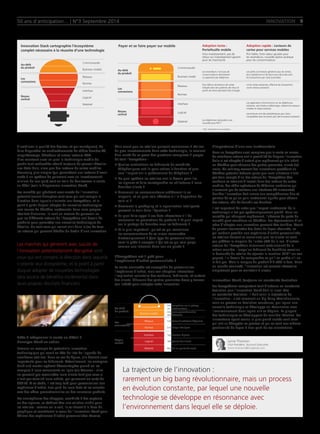 50 ans d'anticipation... | N°3 Septembre 2014 INNOVATION 9 
Innovation Stack cartographie l’écosystème 
complet nécessaire à la réussite d’une technologie 
Payer et se faire payer sur mobile 
d’améliorer la qualité des devices, et par conséquent, de 
faire disparaître les enchevêtrements de câbles derrière TV, 
magnétoscope, décodeur et autres lecteurs DVD. 
Elles montrent aussi en quoi la technologie mobile de 
poche tant recherchée attend toujours de pouvoir décoller 
aux Etats-Unis, alors que des lecteurs de cartes mobiles 
beaucoup plus simples (qui permettent aux lecteurs d’avoir 
accès à un système de paiement avec un investissement 
minium de leur part) sont en train de bouleverser la vente 
au détail (voir le diagramme Innovation Stack). 
Les marchés qui génèrent avec succès de l’innovation 
potentiellement disruptive sont ceux qui ont compris la 
direction dans laquelle s’oriente leur écosystème, et le 
point à partir duquel adopter de nouvelles technologies 
sera source de bénéfice incrémental dans leurs propres 
résultats financiers. Ils sont en mesure de percevoir ce 
que les différents acteurs de l’écosystème ont besoin de 
produire pour permettre aux nouvelles technologies de 
décoller. Ce sont ceux qui voient clair dans le jeu de tous 
les acteurs qui peuvent décider du destin d’une innovation. 
Les marchés qui génèrent avec succès de 
l’innovation potentiellement disruptive sont 
ceux qui ont compris la direction dans laquelle 
s’oriente leur écosystème, et le point à partir 
duquel adopter de nouvelles technologies 
sera source de bénéfice incrémental dans 
leurs propres résultats financiers. 
Prêts à refaçonner la vente au détail ? 
L’analyse Stack en action 
Prenons un exemple de potentielle innovation 
technologique qui serait en tête de liste de l’agenda de 
nombreux retailers. Dans ce cas de figure, elle devient aussi 
importante pour les fabricants. Actuellement, les enseignes 
brick and mortar opèrent désavantagées quand on les 
compare à leurs concurrents en ligne tels Amazon : elles 
ne peuvent pas reconnaître leurs clients tant que ceux-ci 
n’ont pas terminé leurs achats, par paiement ou carte de 
fidélité. A ce stade, il est trop tard pour personnaliser leur 
expérience d’achat, tirer parti de leurs data et les orienter 
vers des offres promotionnelles ou des nouveaux produits. 
Les smartphones des shoppers, combinés à des capteurs 
ou des signaux, se révèlent être une solution viable pour 
les retailers : comme on le voit, ils se situent à la base du 
graphique et constituent le coeur de l’Innovation Stack pour 
délivrer des expériences d’achat personnalisées réussies. 
Mais avant que les retailers puissent commencer à réaliser 
de gros investissements dans cette technologie, ils seraient 
bien avisés de se poser des questions complexes à propos 
de tout l’écosystème : 
n Quelles motivations les fabricants de combinés 
téléphoniques ont-ils pour activer la fonction et quel 
sera l’impact sur la performance du téléphone ? 
n De quel système les retailers ont-ils besoin pour lire 
les signaux et faire correspondre les utilisateurs à leurs 
données clients ? 
n Comment les consommateurs achèteront-ils en 
magasin, et en quoi cela affectera-t-il la disposition de 
celui-ci ? 
n Comment le packaging et la signalisation intelligents 
peuvent-ils tenir dans l’équation ? 
n En quoi faire appel à ces data nécessitera-t-il de 
renouveler les promotions de produits ? Et quel impact 
sur le partage de données avec les fabricants ? 
n Et le plus important : qu’est-ce qui convaincra 
les consommateurs de se laisser reconnaître 
électroniquement ? Quel type de personnalisation 
sont-ils prêts à accepter ? Qu’est-ce qui sera perçu 
comme une intrusion dans leur vie privée ? 
L’écosystème est-il prêt pour 
l’expérience d’achat personnalisée ? 
La vente connectée est susceptible de personnaliser 
l’expérience d’achat, mais son adoption nécessitera 
l’implication volontaire des vendeurs, fabricants, et surtout 
des clients. Chacune des parties prenantes devra y trouver 
son intérêt pour accepter cette innovation. 
L’importance d’une vue incrémentale 
Dans un écosystème aussi complexe que la vente en masse, 
de nombreux acteurs ont la possibilité de bloquer l’innovation. 
Celle-ci est adoptée d’autant plus rapidement qu’elle induit 
un bénéfice pour chacune des parties prenantes, clients (ici) 
inclus. On voit trop souvent des innovations possédant un 
bénéfice potentiel échouer parce que leurs initiateurs n’ont 
pas tenu compte d’un des acteurs de l’écosystème (des 
vendeurs se retenant d’investir dans des lecteurs de cartes 
mobiles, des câblo-opérateurs de télévision américains qui 
n’envoient pas de contenu aux interfaces TV innovantes). 
Planifier l’innovation doit inclure une compréhension fine et 
pointue de ce qu’un gain incrémental signifie pour chacun 
des acteurs, afin de franchir ces barrières. 
Il est important de noter que l’impact incrémental de la 
technologie n’est pas systématiquement positif. Dans les 
marchés qui changent rapidement, l’absence de perte de 
marché peut constituer un bénéfice. Les répercussions d’un 
refus d’adopter une innovation peuvent être terribles. Avant 
de pouvoir transmettre des datas de façon sécurisée, ce 
qui rendrait possible une expérience d’achat personnalisée, 
les retailers doivent se convaincre que les clients ne vont 
pas préférer le magasin de l’autre côté de la rue. D’autres 
acteurs de l’écosystème raisonnent certainement de la 
même manière : lorsqu’un fabricant de dentifrice examine 
la demande du retailer de rajouter la mention RFID* sur son 
paquet, il a besoin de comprendre ce qu’il va perdre s’il ne 
le fait pas. Mais la marque du produit d’à-côté le fera. Dans 
un monde connecté, l’innovation est souvent nécessaire 
simplement pour se maintenir à niveau. 
Innovation Stack, toujours en constante évolution 
Les écosystèmes comportent tant d’acteurs en constante 
évolution que l’Innovation Stack doit lui aussi être 
en constante évolution. Il doit saisir la trajectoire de 
l’innovation : c’est rarement un big bang révolutionnaire, 
mais un process en évolution constance, par lequel une 
nouvelle technologie se développe en résonnance avec 
l’environnement dans lequel elle se déploie. La plupart 
des technologies se développent de manière itérative. Les 
innovateurs ayant connu le plus grand succès sont ceux 
qui ont su décrypter ce process et qui se sont eux-mêmes 
positionnés de façon à tirer parti de ses orientations. 
Au-delà 
du produit 
Communautés 
Business models 
Réseaux 
Normes 
Logiciel 
Matériel 
Interface 
Les 
connexions 
Noyau 
central 
Adoption lente : 
Portefeuille mobile 
Gros investissement, pas de 
retour sur investissement garanti 
pour les marchands 
Adoption rapide : Lecteurs de 
cartes pour services mobiles 
Prix faible, forte valeur ajoutée pour 
les revendeurs, nouvelle option pratique 
pour les consommateurs 
Les applications fonctionnent sur les téléphones 
existants, sont faciles à télécharger, utilisent les réseaux 
mobiles et datas existants 
Les lecteurs sont des périphériques peu chers, 
compatibles avec les prises jack des écouteurs existants 
Les téléphones nécessitent une 
nouvelle puce NFC* 
Lit les cartes existantes, effectue les transactions 
via les réseaux existants 
Des millions de lecteurs de cartes 
intégrés dans les systèmes des lieux et 
points de vente devraient être changés 
Les petits commerces génèrent plus de ventes, 
plus rapidement et de façon plus sécurisée avec 
les transactions par carte autorisées 
Les revendeurs n'ont pas de 
consommateurs demandant 
un paiement par téléphone 
* NFC: Near Field Communication 
Au-delà 
du produit 
Communautés 
Business model 
Réseaux 
Normes 
Les 
connexions 
Noyau 
central 
Logiciel 
Matériel 
Interface 
Au-delà 
du produit 
Les 
connections 
Noyau 
central 
Préoccupations sur la privacy 
Communautés du consommateur 
Réseaux Databases d'acheteurs fréquents 
Logiciel Téléphones des clients 
Dépenses promotionnelles 
Business models des fabricants 
Normes Emballage intelligent 
Matériel Beacon en points de vente 
Interface Signalisation digitale 
La trajectoire de l’innovation : 
rarement un big bang révolutionnaire, mais un process 
en évolution constante, par lequel une nouvelle 
technologie se développe en résonnance avec 
l’environnement dans lequel elle se déploie. 
Lynne Thomson 
Vice President, Account Executive 
lynne.thomson@tnsglobal.com 
 