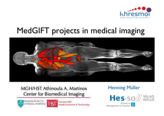MedGIFT projects in medical imaging 
Henning Müller 
 