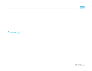 SSSSuuuummmmmmmmaaaarrrryyyy 
© 2014 41 IBM Corporation 
 