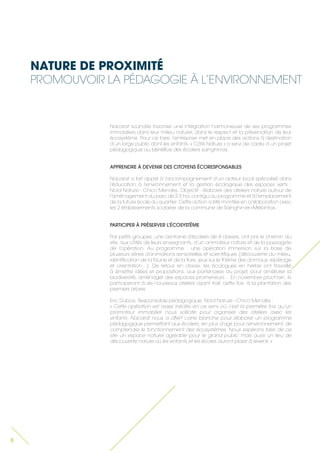 NATURE DE PROXIMITÉ 
PROMOUVOIR LA PÉDAGOGIE À L’ENVIRONNEMENT 
8 
Nacarat souhaite favoriser une intégration harmonieuse de ses programmes immobiliers dans leur milieu naturel, dans le respect et la préservation de leur écosystème. Pour ce faire, l’entreprise met en place des actions à destination d’un large public dont les enfants. « Côté Nature » a servi de cadre à un projet pédagogique au bénéfice des écoliers sainghinois. 
APPRENDRE À DEVENIR DES CITOYENS ÉCORESPONSABLES 
Nacarat a fait appel à l’accompagnement d’un acteur local spécialisé dans l’éducation à l’environnement et la gestion écologique des espaces verts : Nord Nature - Chico Mendes. Objectif : élaborer des ateliers nature autour de l’aménagement du parc de 2,5 ha, contigu au programme et à l’emplacement de la future école du quartier. Cette action a été montée en collaboration avec les 2 établissements scolaires de la commune de Sainghin-en-Mélantois. 
PARTICIPER À PRÉSERVER L’ÉCOSYSTÈME 
Par petits groupes, une centaine d’écoliers de 4 classes, ont pris le chemin du site, aux côtés de leurs enseignants, d’un animateur nature et de la paysagiste de l’opération. Au programme : une opération immersion sur la base de plusieurs séries d’animations sensorielles et scientifiques (découverte du milieu, identification de la faune et de la flore, jeux sur le thème des animaux, repérage et orientation…). De retour en classe, les écologues en herbe ont travaillé à émettre idées et propositions, aux partenaires du projet, pour améliorer la biodiversité, aménager des espaces promeneurs… En novembre prochain, ils participeront à de nouveaux ateliers ayant trait, cette fois, à la plantation des premiers arbres. 
Eric Dubois, Responsable pédagogique, Nord Nature - Chico Mendès : 
« Cette opération est assez inédite en ce sens où c’est la première fois qu’un promoteur immobilier nous sollicite pour organiser des ateliers avec les enfants. Nacarat nous a offert carte blanche pour élaborer un programme pédagogique permettant aux écoliers, en plus d’agir pour l’environnement, de comprendre le fonctionnement des écosystèmes. Nous espérons faire de ce site un espace naturel agréable pour le grand public mais aussi un lieu de découverte nature où les enfants et les écoles auront plaisir à revenir. »  
