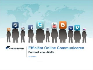 Efficiënt Online Communiceren 
Formaat vzw - Malle 
12-10-2014 
 