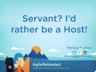 Servant? I’d 
rather be a Host! 
Pierluigi Pugliese 
http://blog.connexxo.com 
 