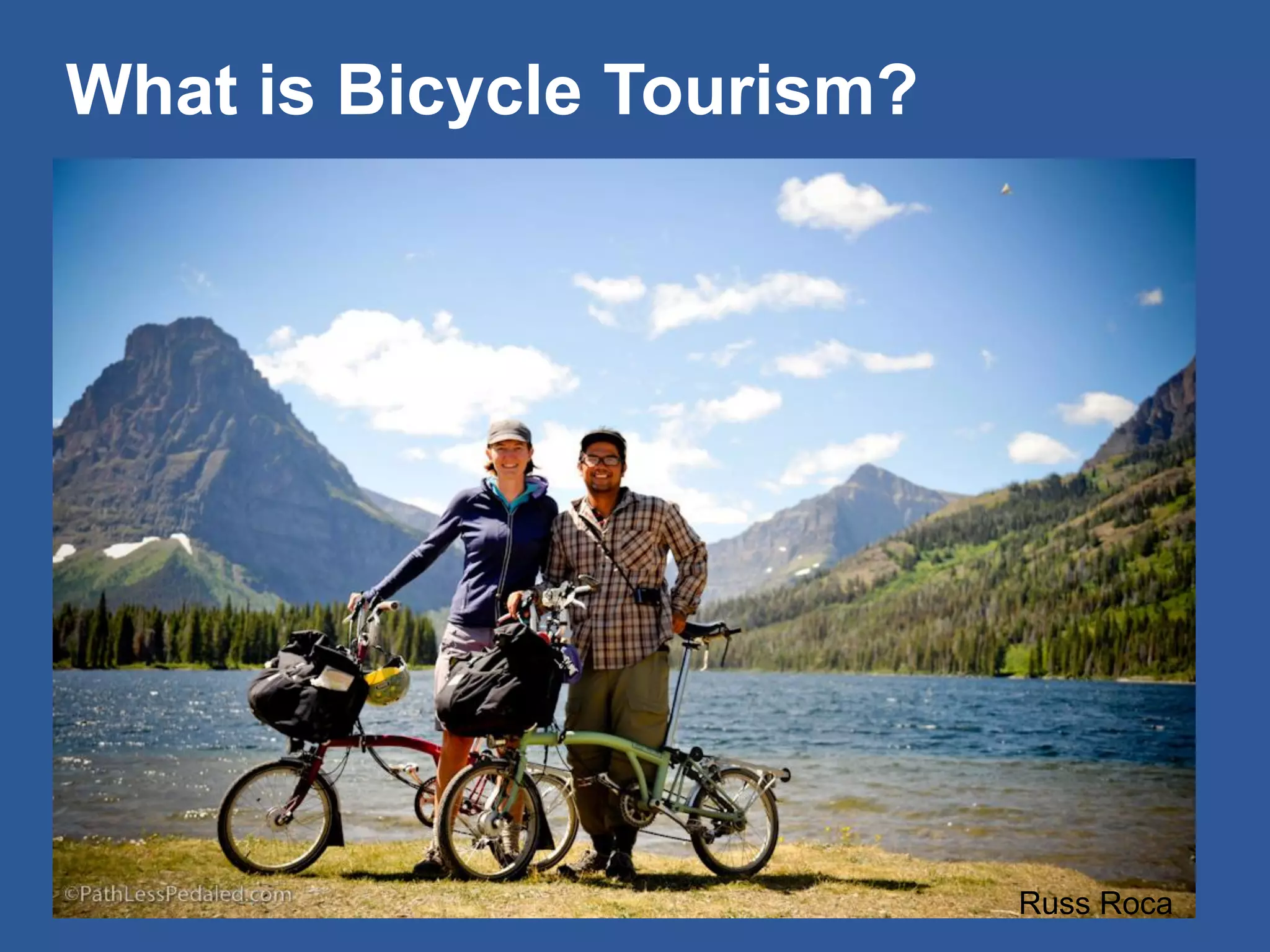 What is Bicycle Tourism? 
Russ Roca  